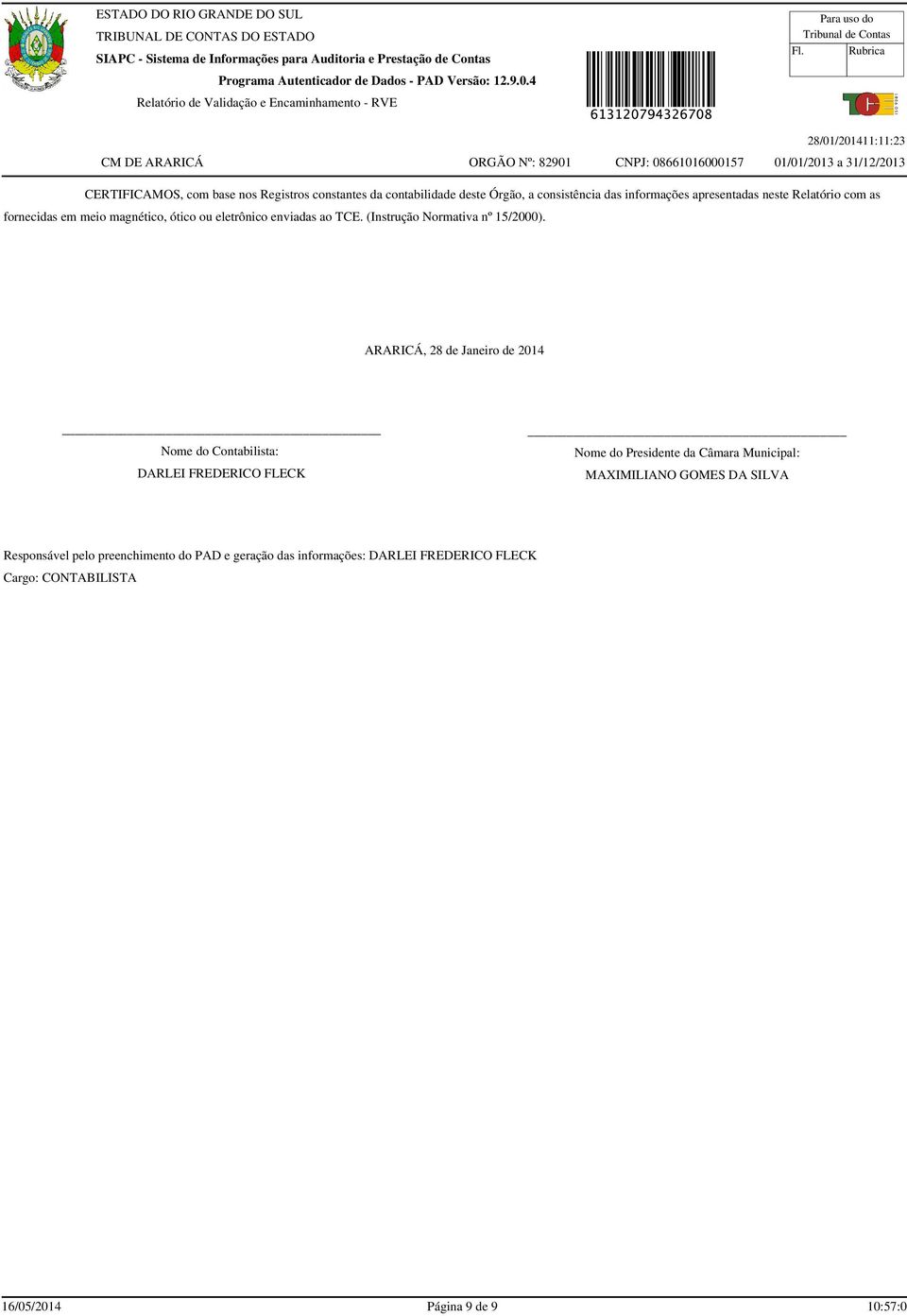 ARARICÁ, 28 de Janeiro de 2014 Nome do Contabilista: DARLEI FREDERICO FLECK Nome do Presidente da Câmara Municipal: MAXIMILIANO