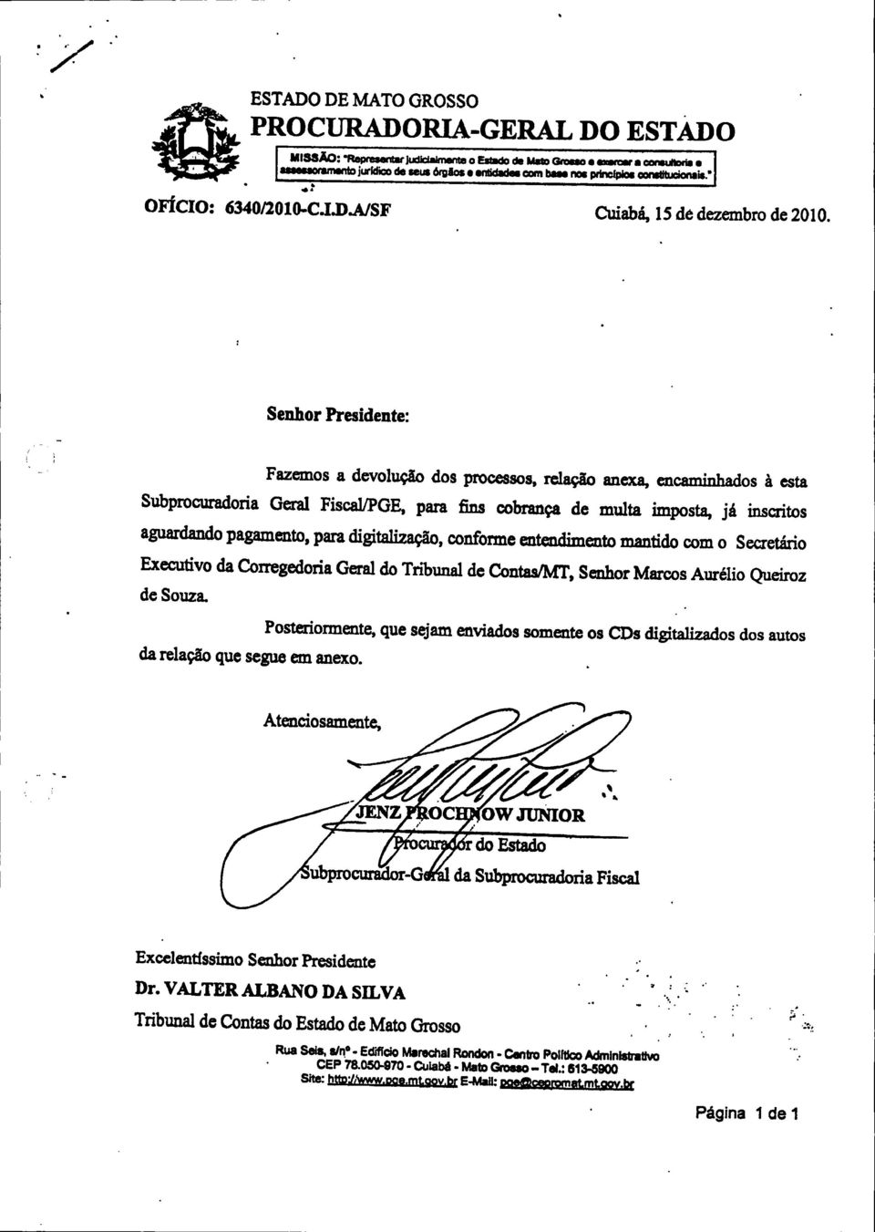 Senhor Presidente: Fazemos a devolução dos processos, relação anexa, encaminhados à esta Subprocuradoria Geral Fiscal/PGE, para fins cobrança de multa imposta, já inscritos aguardando pagamento, para