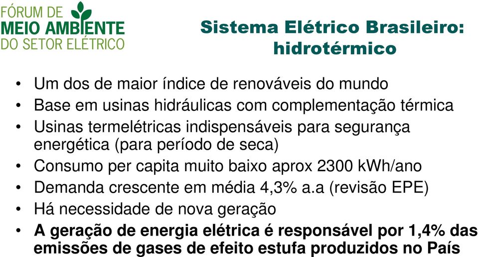 muito baixo aprox 2300 kwh/ano Demanda crescente em média 4,3% a.