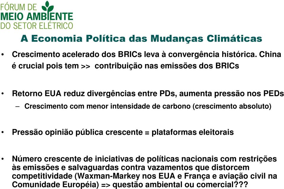 com menor intensidade de carbono (crescimento absoluto) Pressão opinião pública crescente = plataformas eleitorais Número crescente de