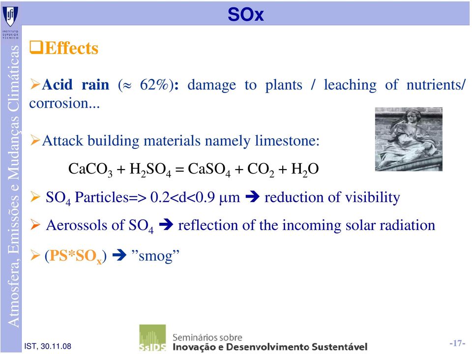 .. Attack building materials namely limestone: CaCO 3 + H 2 SO 4 = CaSO 4 + CO 2 + H 2