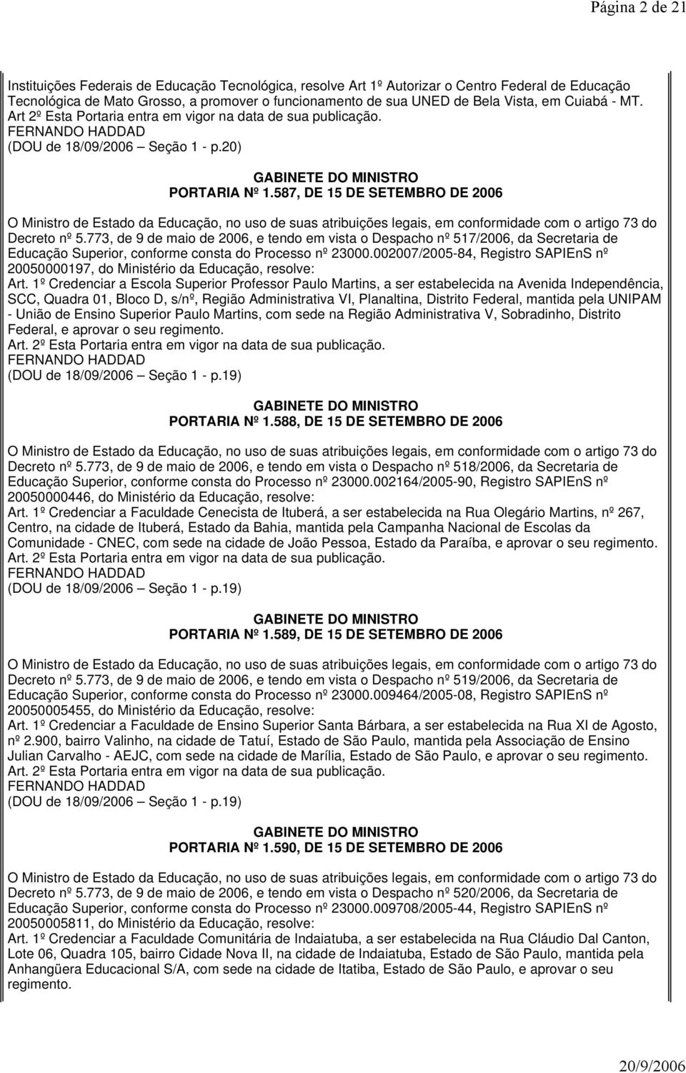 587, DE 15 DE SETEMBRO DE 2006 O Ministro de Estado da Educação, no uso de suas atribuições legais, em conformidade com o artigo 73 do Decreto nº 5.