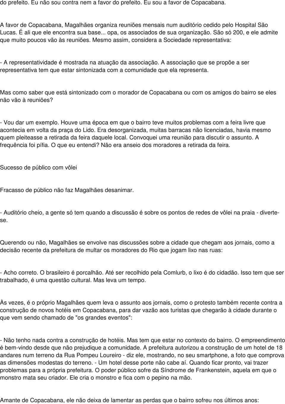 Mesmo assim, considera a Sociedade representativa: - A representatividade é mostrada na atuação da associação.