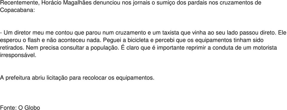 Peguei a bicicleta e percebi que os equipamentos tinham sido retirados. Nem precisa consultar a população.