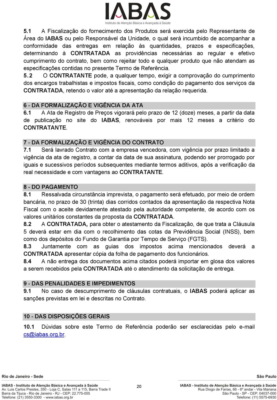 atendam as especificações contidas no presente Termo de Referência. 5.