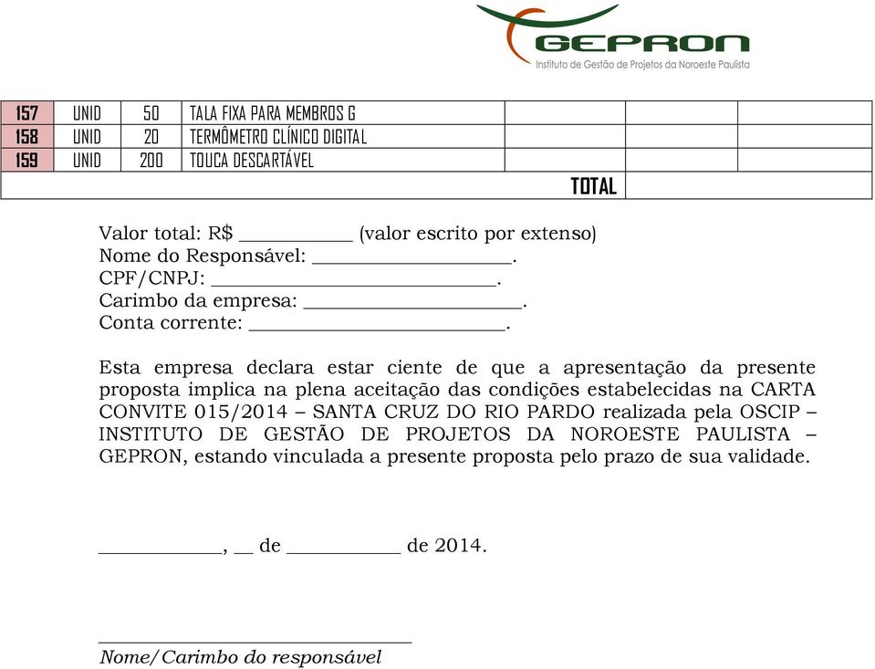 Esta empresa declara estar ciente de que a apresentação da presente proposta implica na plena aceitação das condições estabelecidas na CARTA CONVITE