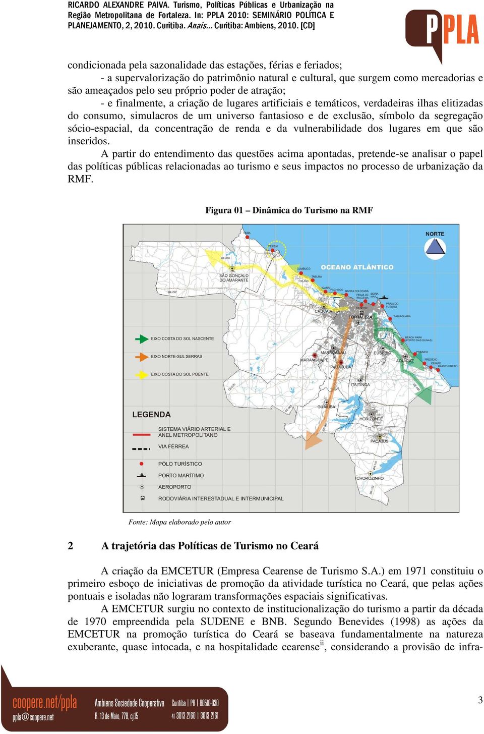 concentração de renda e da vulnerabilidade dos lugares em que são inseridos.