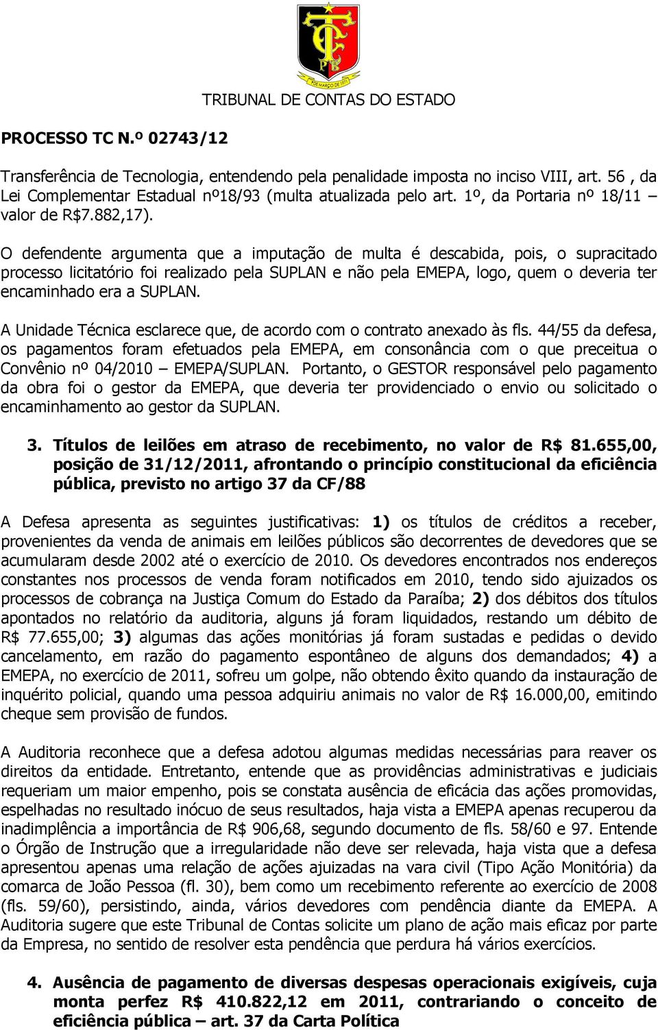 A Unidade Técnica esclarece que, de acordo com o contrato anexado às fls.