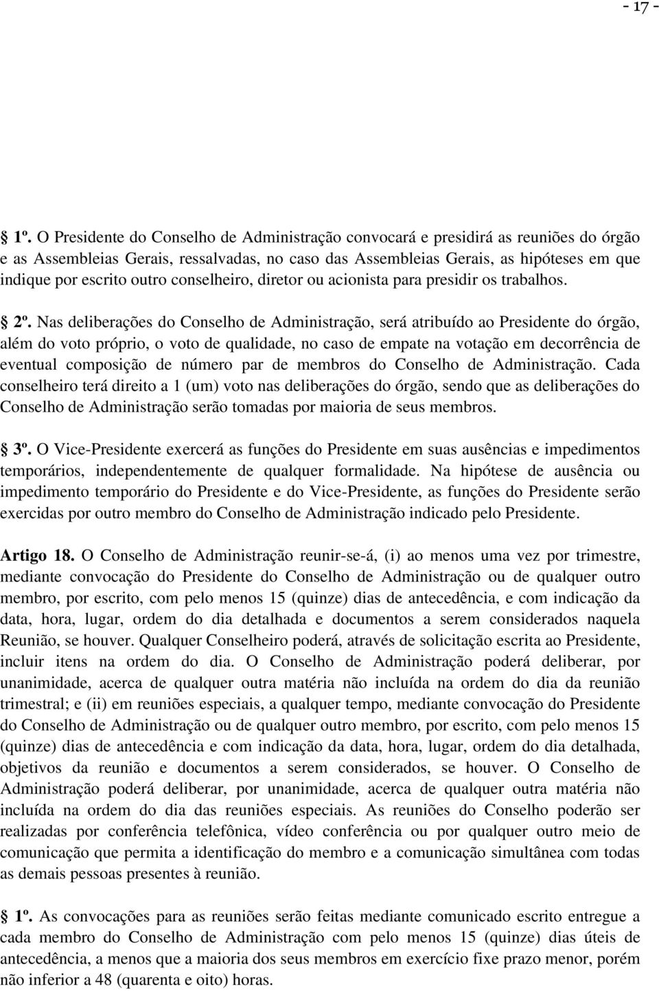 outro conselheiro, diretor ou acionista para presidir os trabalhos. 2º.