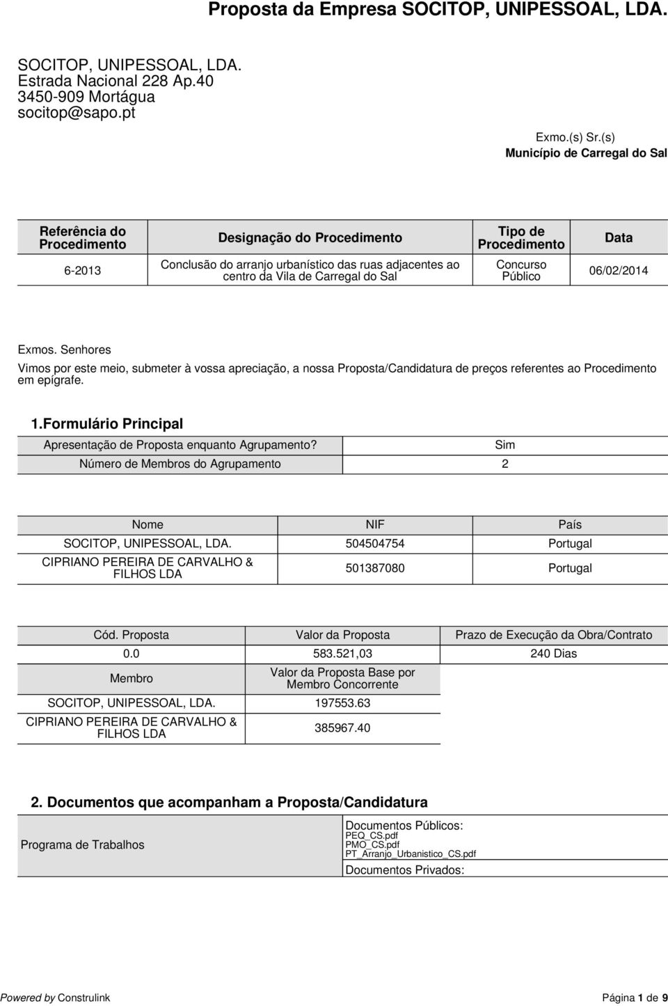 Concurso Público 06/02/2014 Exmos. Senhores Vimos por este meio, submeter à vossa apreciação, a nossa Proposta/Candidatura de preços referentes ao Procedimento em epígrafe. 1.