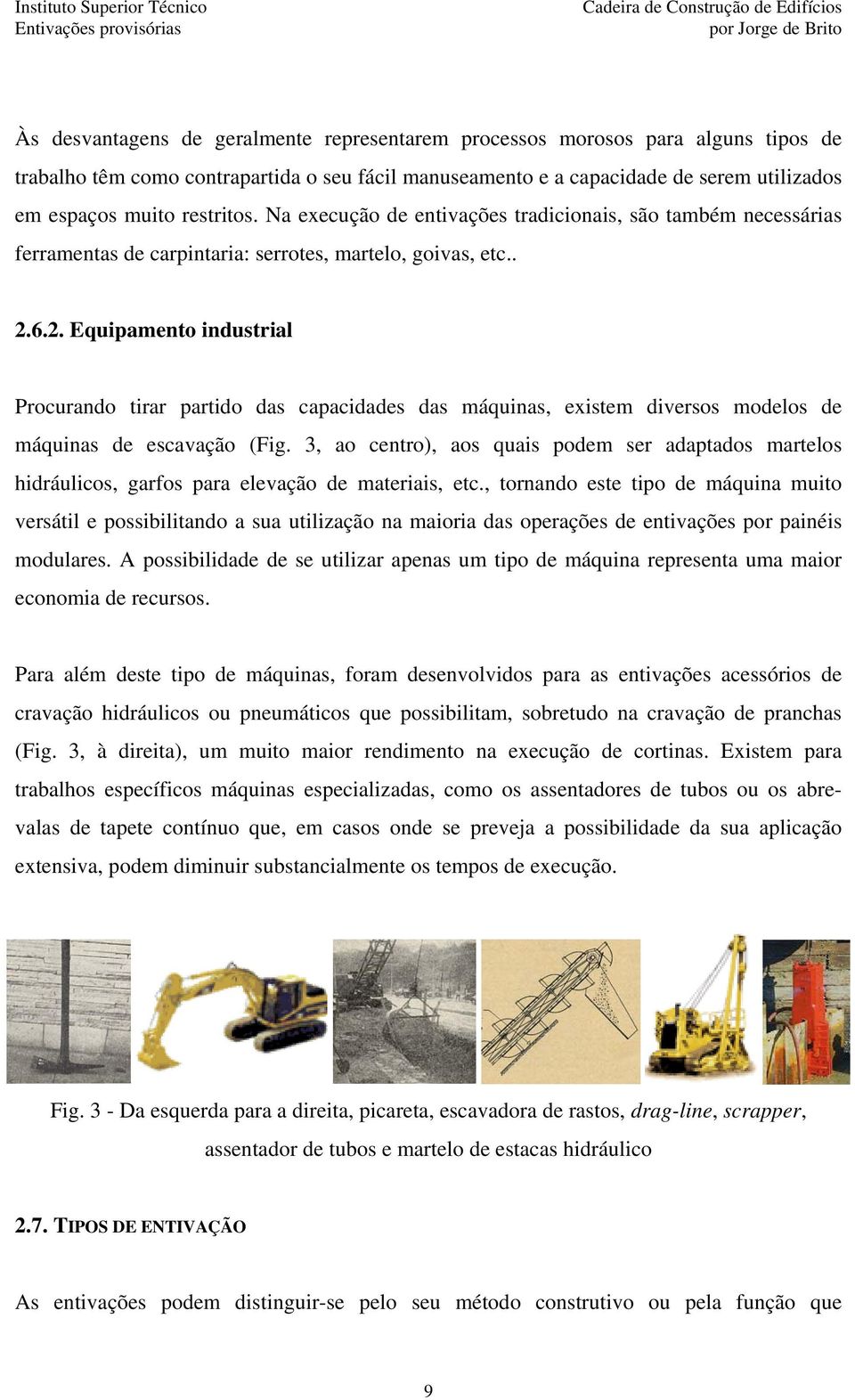 6.2. Equipamento industrial Procurando tirar partido das capacidades das máquinas, existem diversos modelos de máquinas de escavação (Fig.