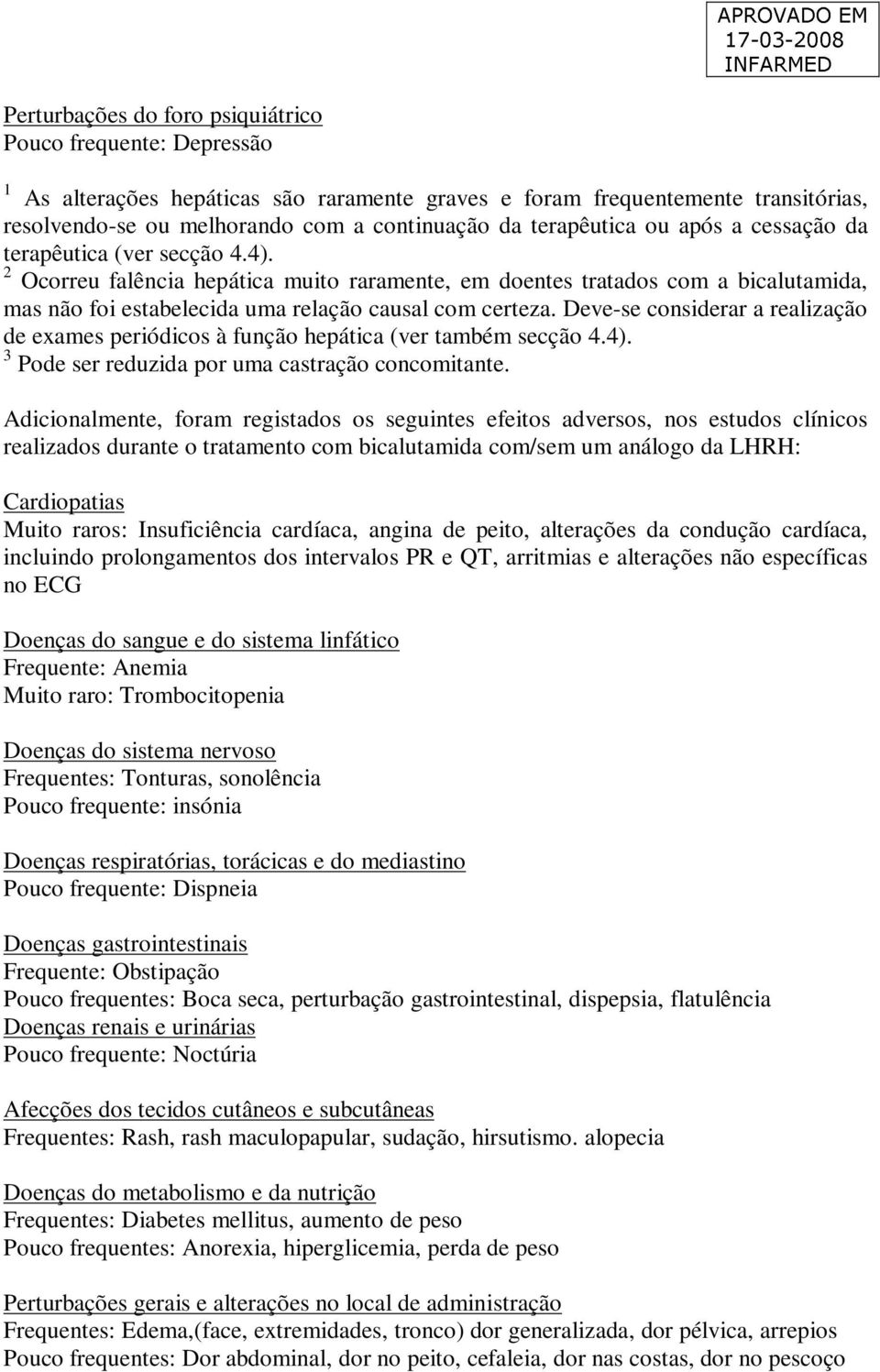 2 Ocorreu falência hepática muito raramente, em doentes tratados com a bicalutamida, mas não foi estabelecida uma relação causal com certeza.