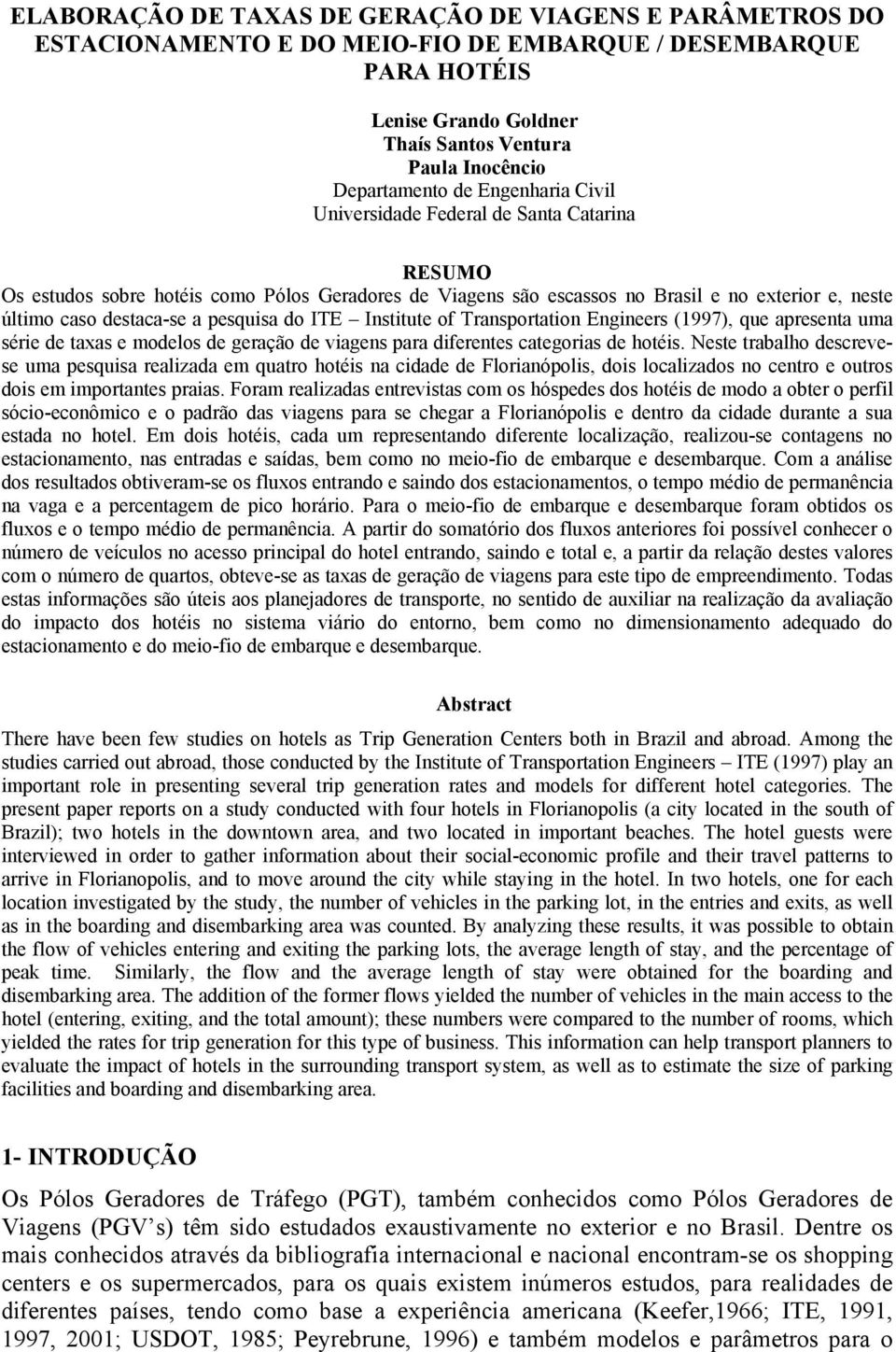 do ITE Institute of Transportation Engineers (1997), que apresenta uma série de taxas e modelos de geração de viagens para diferentes categorias de hotéis.