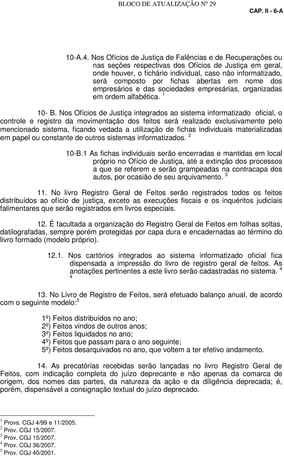 abertas em nome dos empresários e das sociedades empresárias, organizadas em ordem alfabética. 1 10- B.