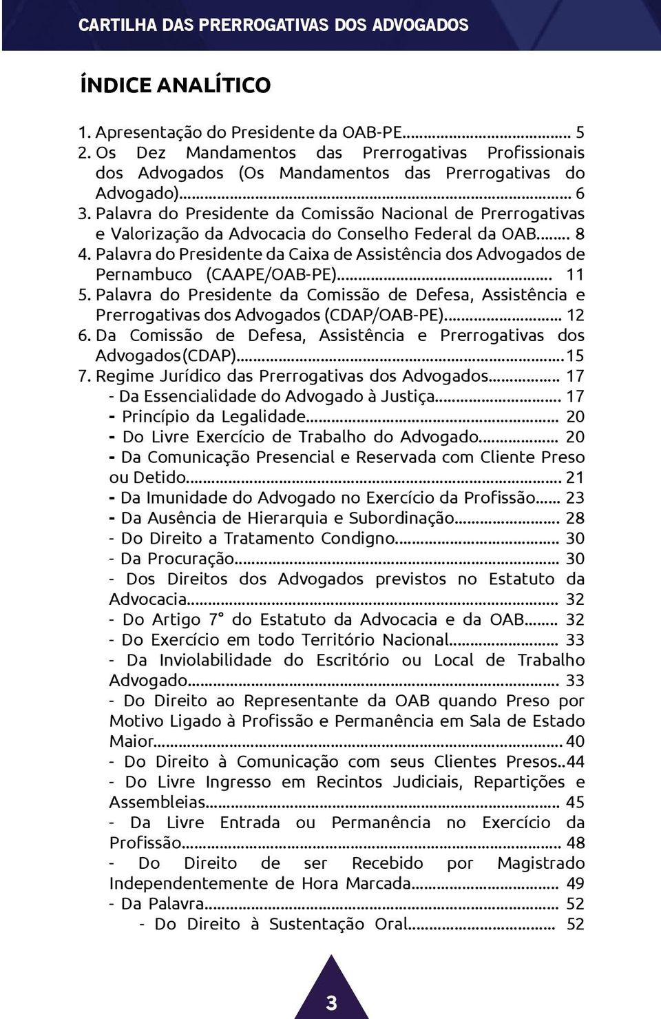 Palavra do Presidente da Caixa de Assistência dos Advogados de Pernambuco (CAAPE/OAB-PE)... 11 5. Palavra do Presidente da Comissão de Defesa, Assistência e Prerrogativas dos Advogados (CDAP/OAB-PE).