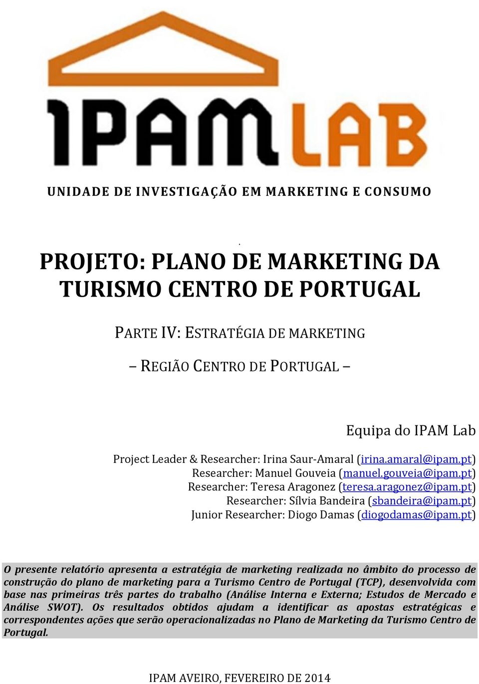 amaral@ipam.pt) Researcher: Manuel Gouveia (manuel.gouveia@ipam.pt) Researcher: Teresa Aragonez (teresa.aragonez@ipam.pt) Researcher: Sílvia Bandeira (sbandeira@ipam.