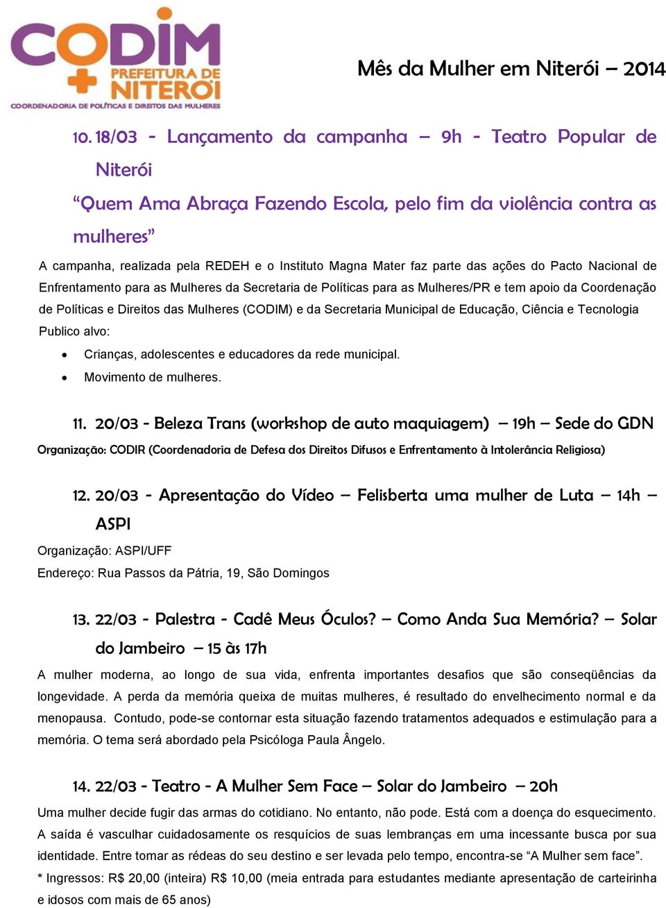 Secretaria Municipal de Educação, Ciência e Tecnologia Publico alvo: Crianças, adolescentes e educadores da rede municipal. Movimento de mulheres. 11.