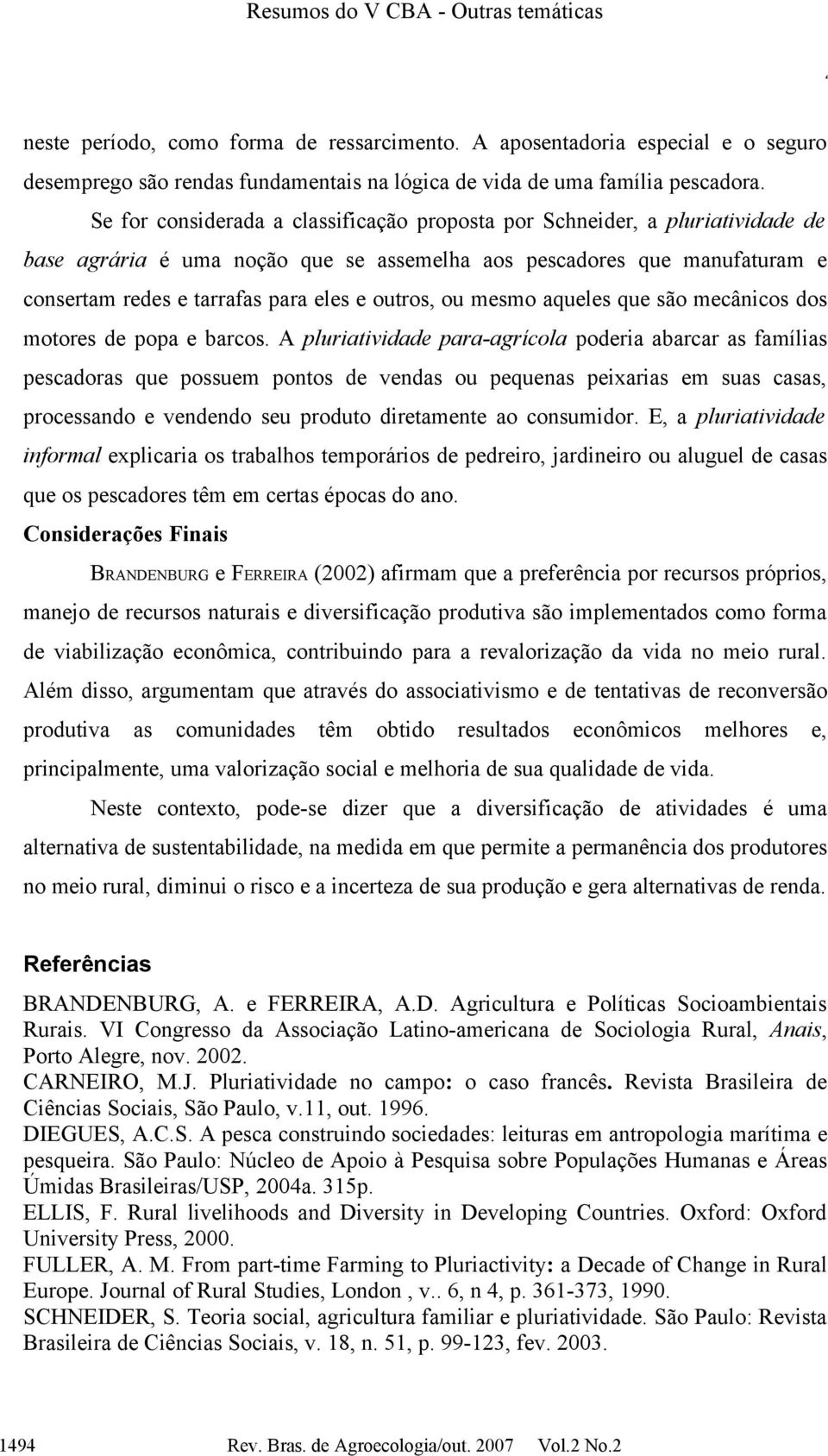 outros, ou mesmo aqueles que são mecânicos dos motores de popa e barcos.