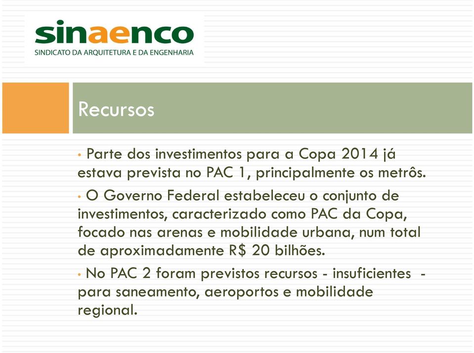 O Governo Federal estabeleceu o conjunto de investimentos, caracterizado como PAC da Copa,