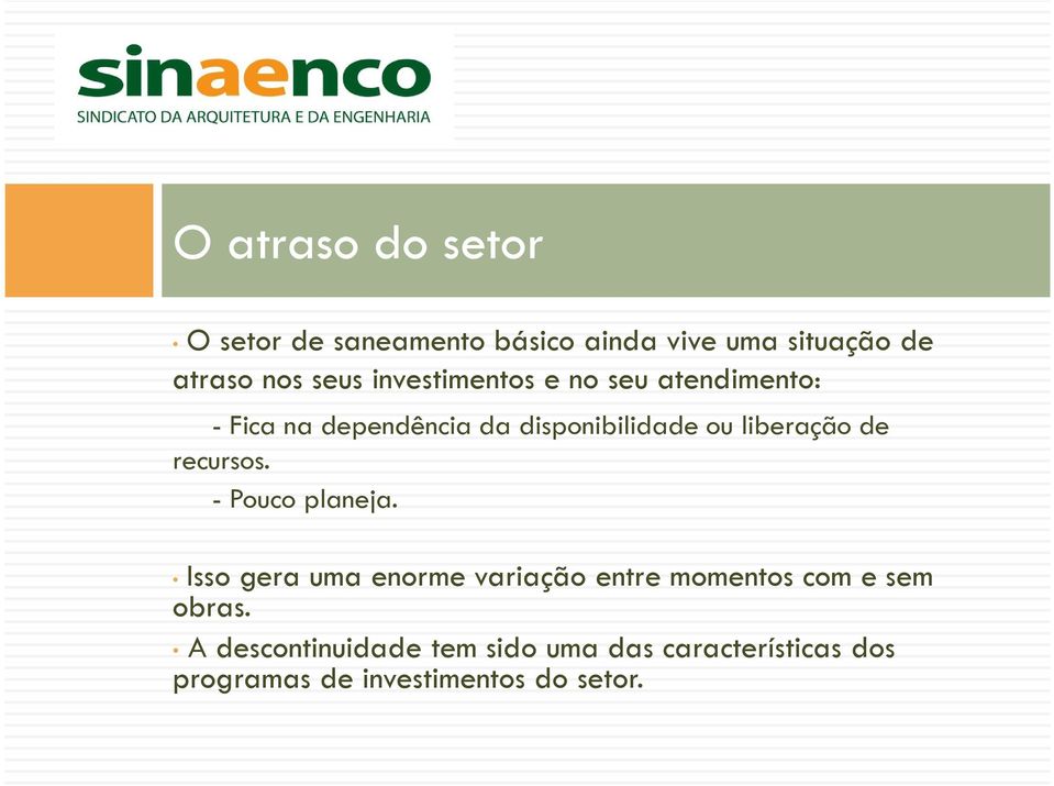 de recursos. - Pouco planeja. Isso gera uma enorme variação entre momentos com e sem obras.