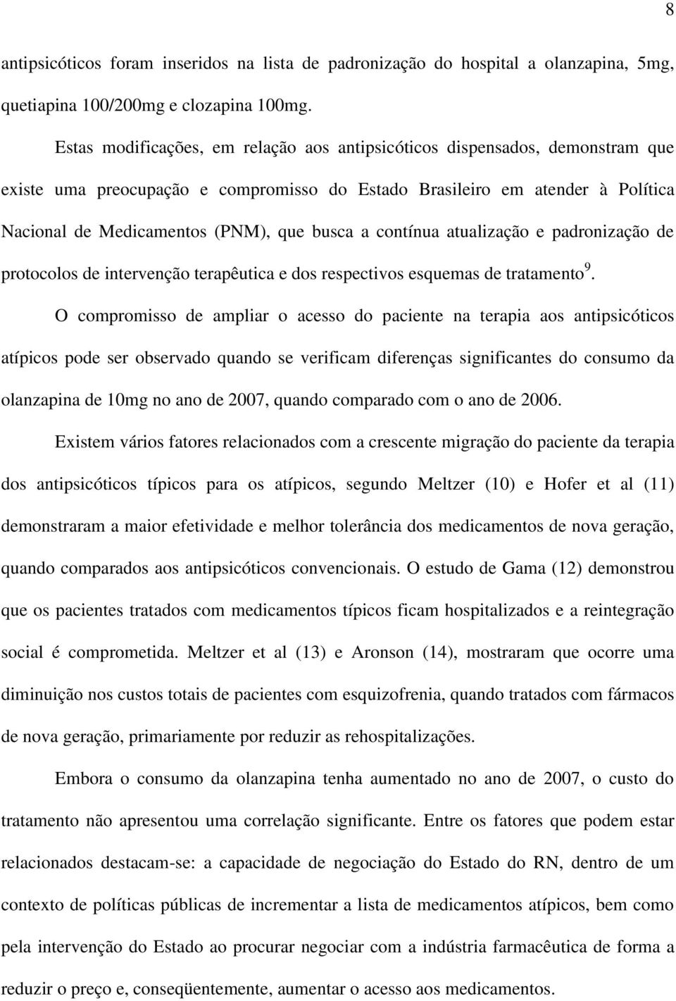 a contínua atualização e padronização de protocolos de intervenção terapêutica e dos respectivos esquemas de tratamento 9.