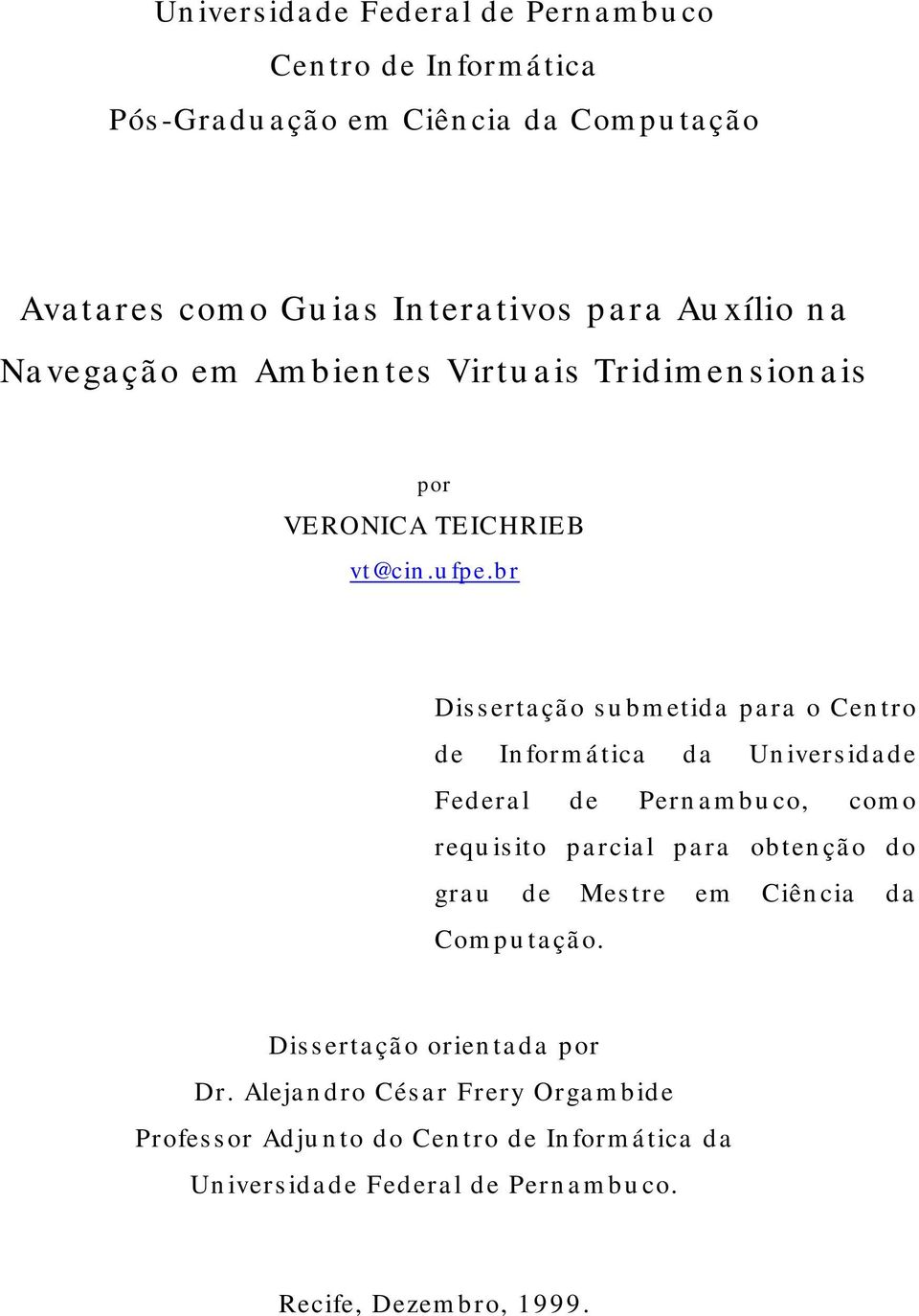 br Dis s erta çã o s u bm etida pa ra o Cen tro de In form á tica da Un ivers ida de Federa l de Pern a m bu co, com o requ is ito pa rcia l pa ra obten çã o do gra u