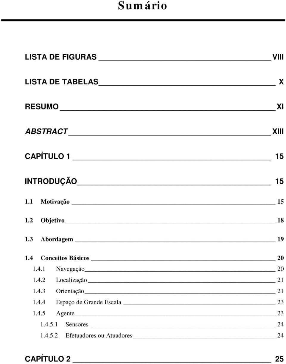 4 Conceitos Básicos 20 1.4.1 Navegação 20 1.4.2 Localização 21 1.4.3 Orientação 21 1.4.4 Espaço de Grande Escala 23 1.