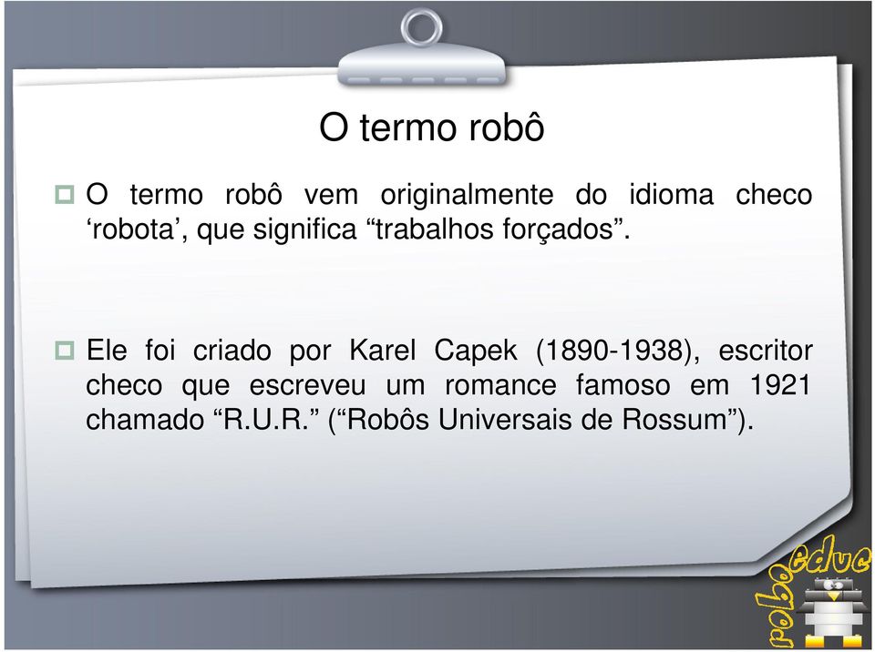 Ele foi criado por Karel Capek (1890-1938), escritor checo