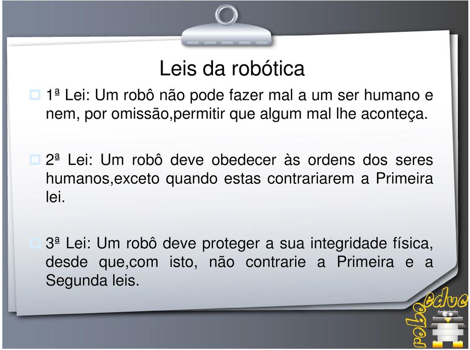 2ª Lei: Um robô deve obedecer às ordens dos seres humanos,exceto quando estas