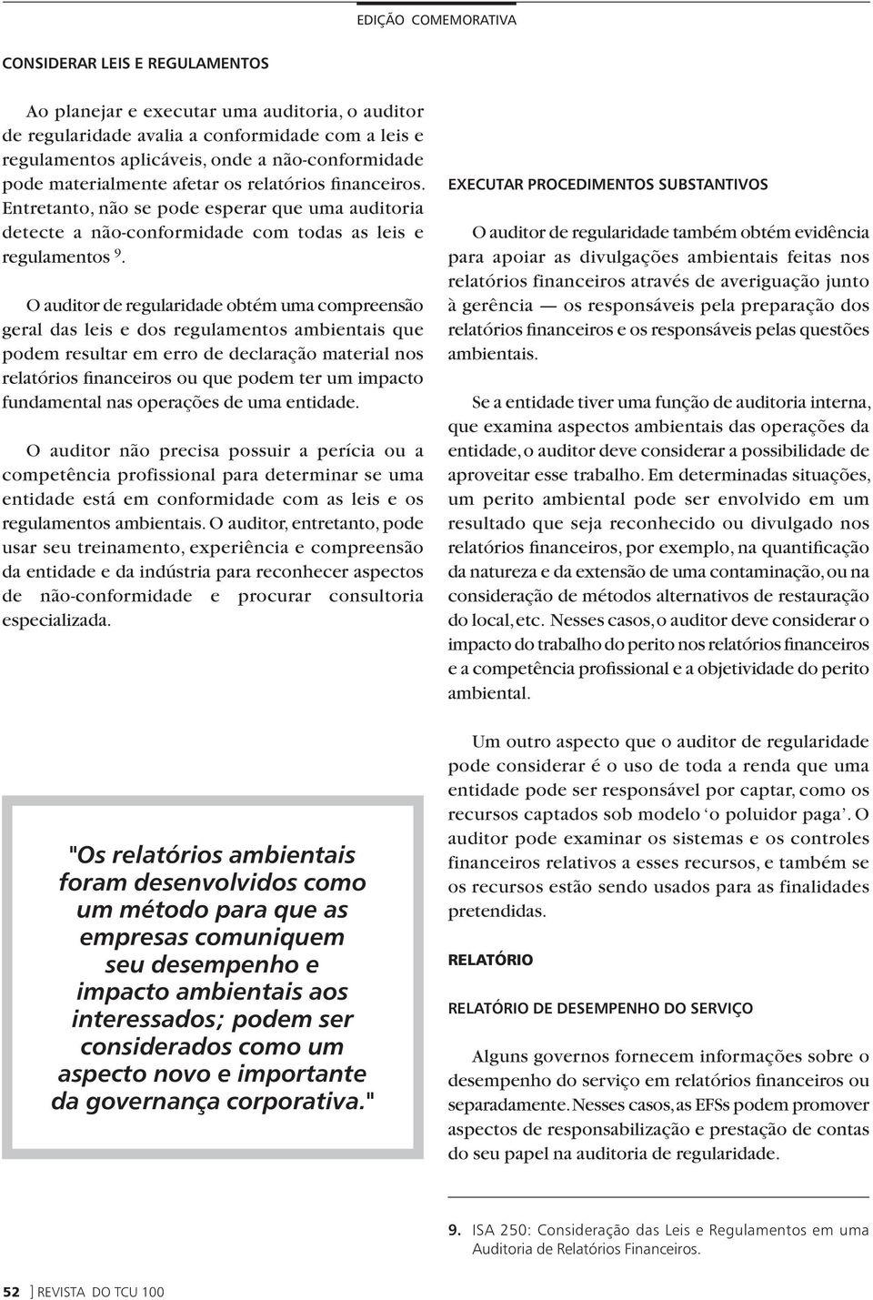 O auditor de regularidade obtém uma compreensão geral das leis e dos regulamentos ambientais que podem resultar em erro de declaração material nos relatórios financeiros ou que podem ter um impacto