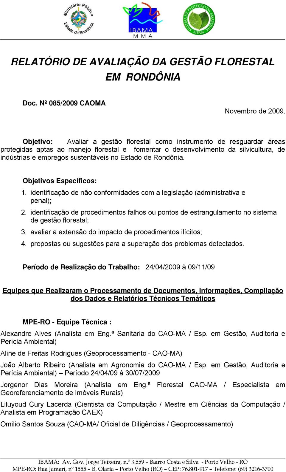 Estado de Rondônia. Objetivos Específicos: 1. identificação de não conformidades com a legislação (administrativa e penal); 2.