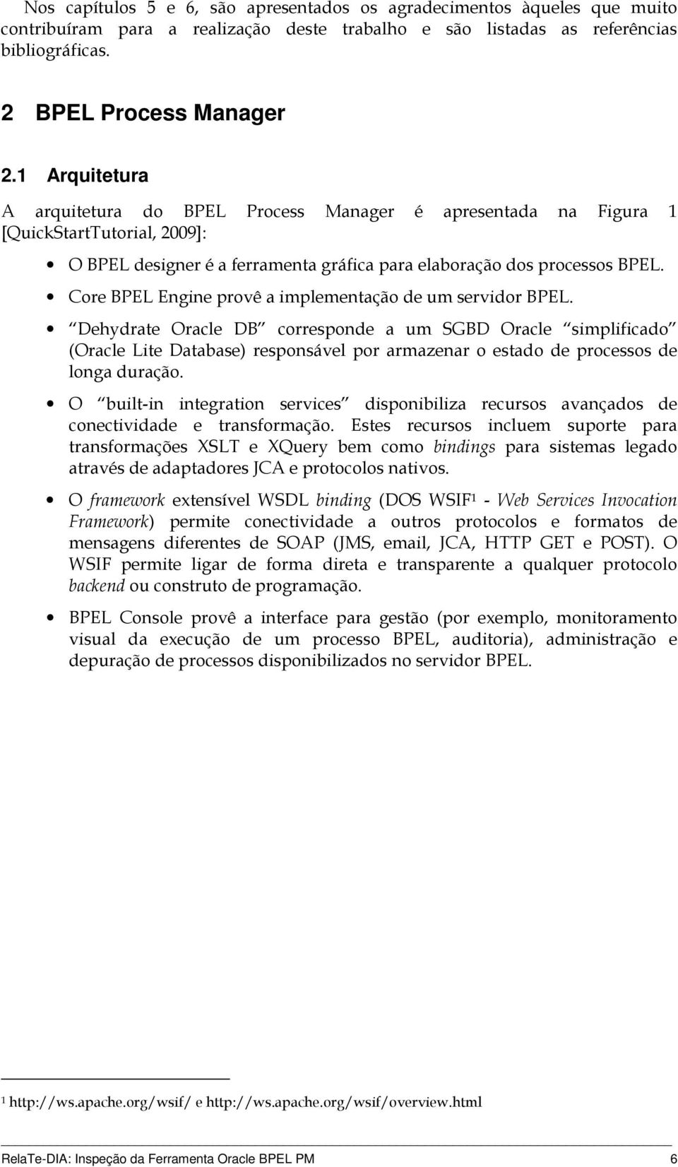 Core BPEL Engine provê a implementação de um servidor BPEL.