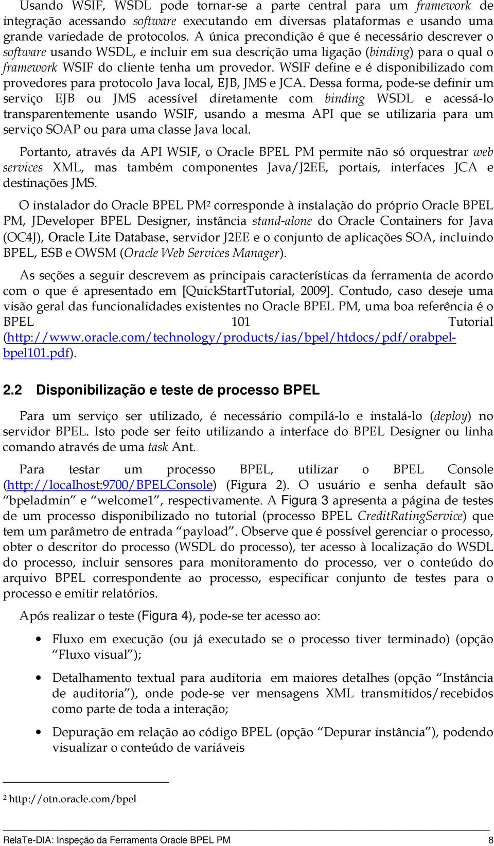 WSIF define e é disponibilizado com provedores para protocolo Java local, EJB, JMS e JCA.