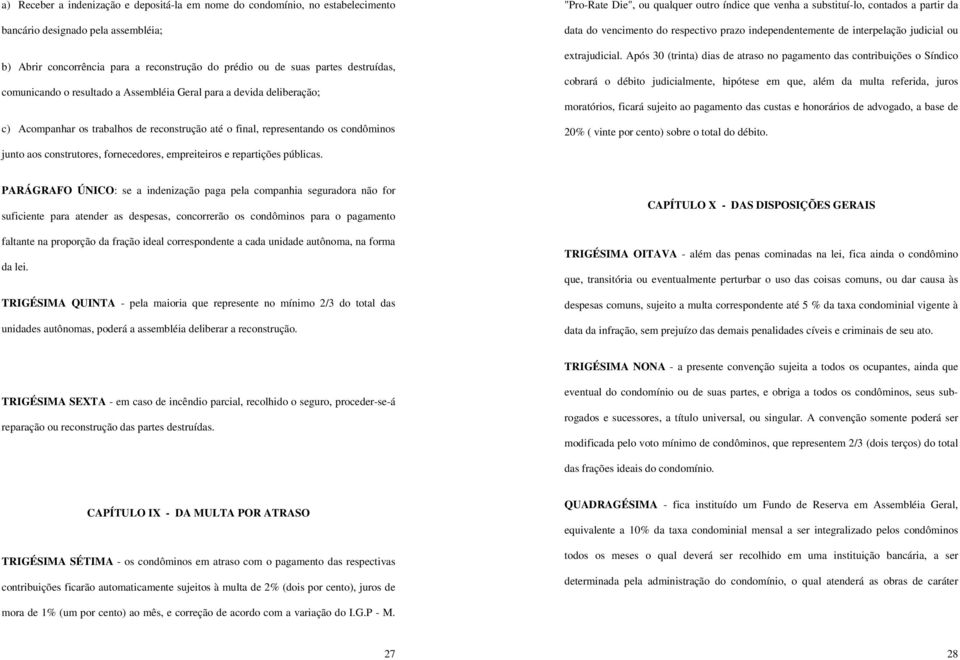 venha a substituí-lo, contados a partir da data do vencimento do respectivo prazo independentemente de interpelação judicial ou extrajudicial.