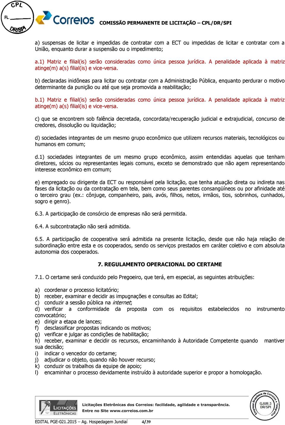 b) declaradas inidôneas para licitar ou contratar com a Administração Pública, enquanto perdurar o motivo determinante da punição ou até que seja promovida a reabilitação; b.