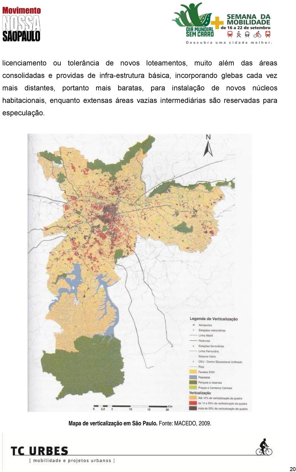 para instalação de novos núcleos habitacionais, enquanto extensas áreas vazias intermediárias