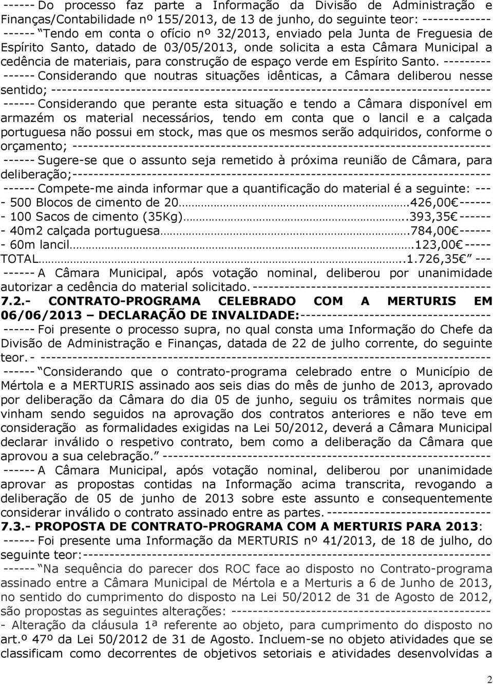 --------- ------ Considerando que noutras situações idênticas, a Câmara deliberou nesse sentido; ----------------------------------------------------------------------------------- ------