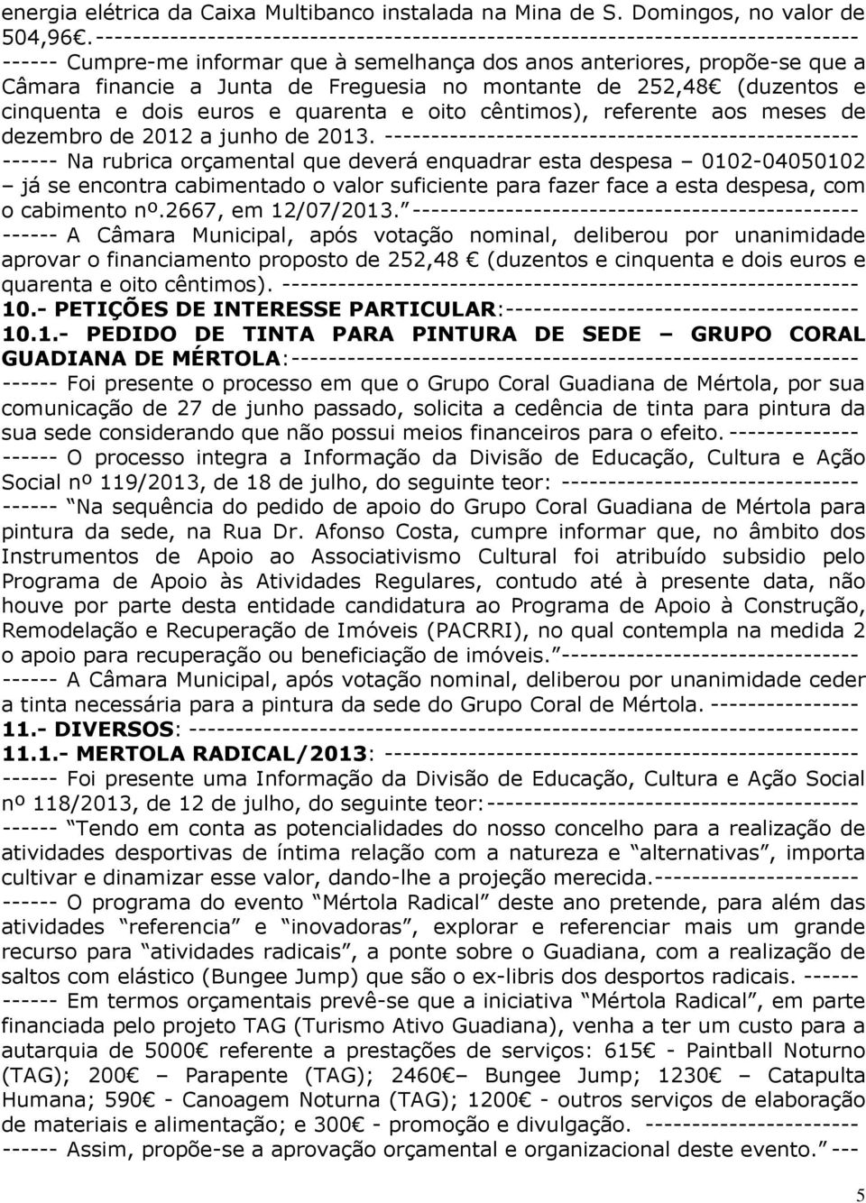 no montante de 252,48 (duzentos e cinquenta e dois euros e quarenta e oito cêntimos), referente aos meses de dezembro de 2012 a junho de 2013.