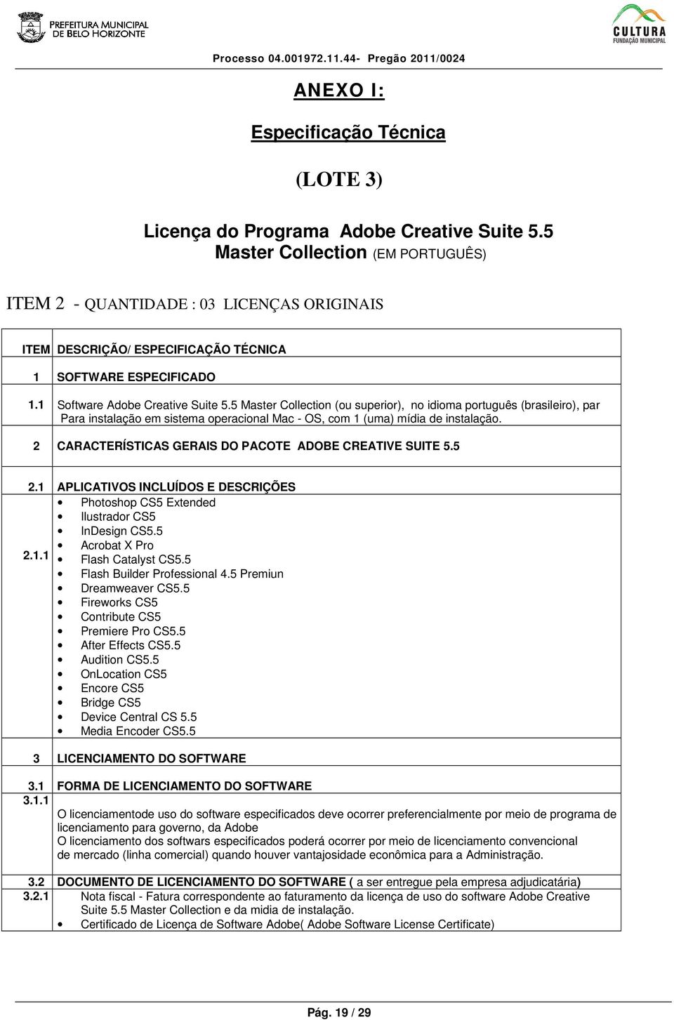 5 Master Collection (ou superior), no idioma português (brasileiro), par Para instalação em sistema operacional Mac - OS, com 1 (uma) mídia de instalação.