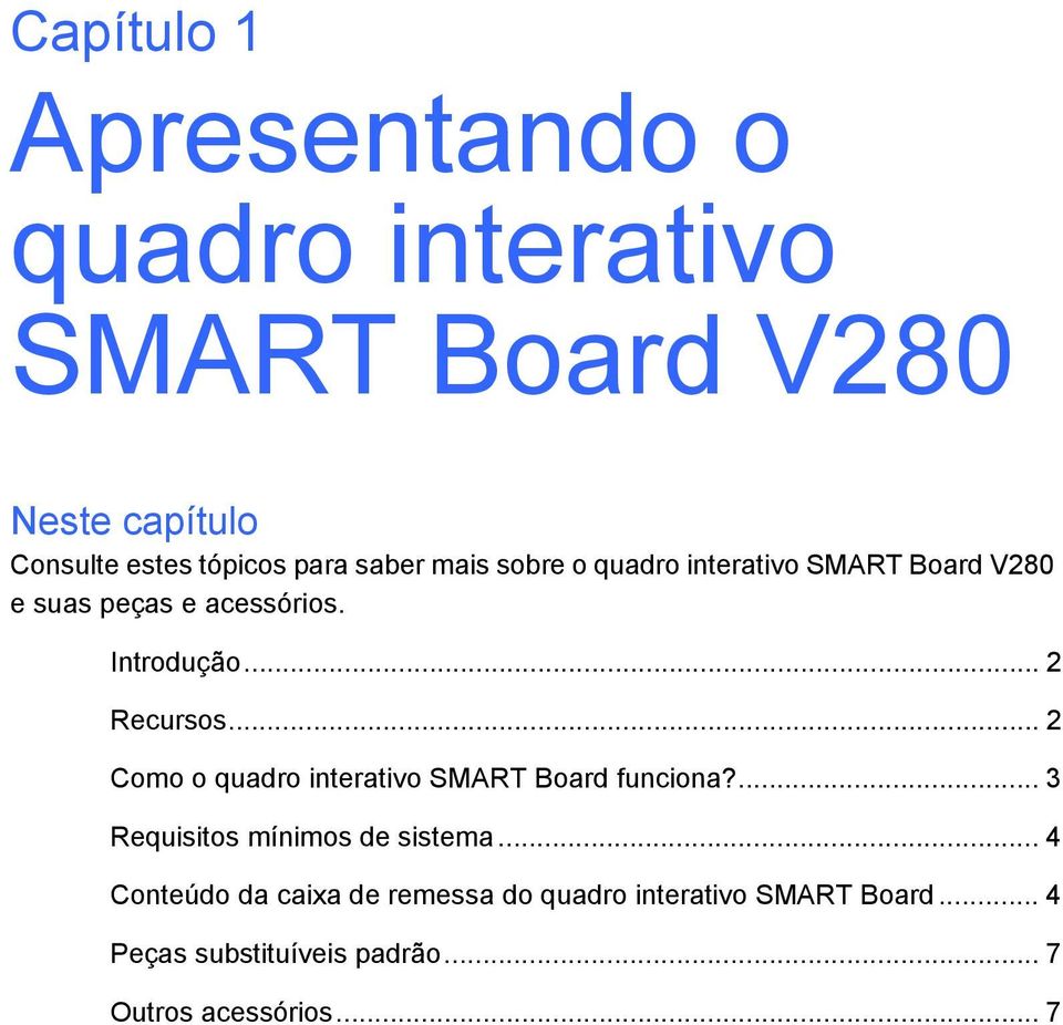 .. 2 Como o quadro interativo SMART Board funciona?... 3 Requisitos mínimos de sistema.