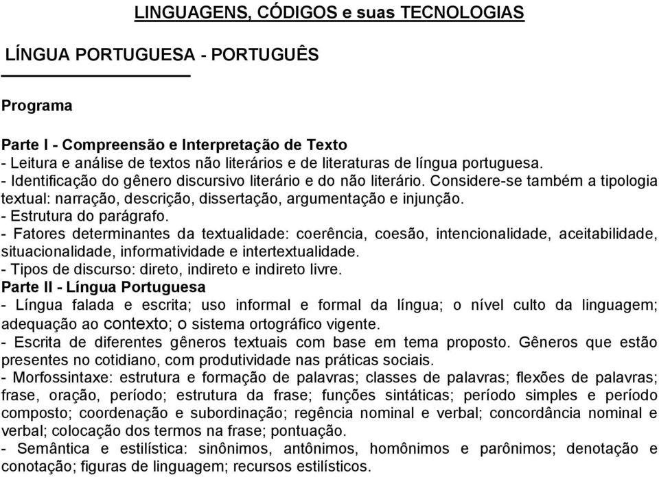 - Estrutura do parágrafo. - Fatores determinantes da textualidade: coerência, coesão, intencionalidade, aceitabilidade, situacionalidade, informatividade e intertextualidade.