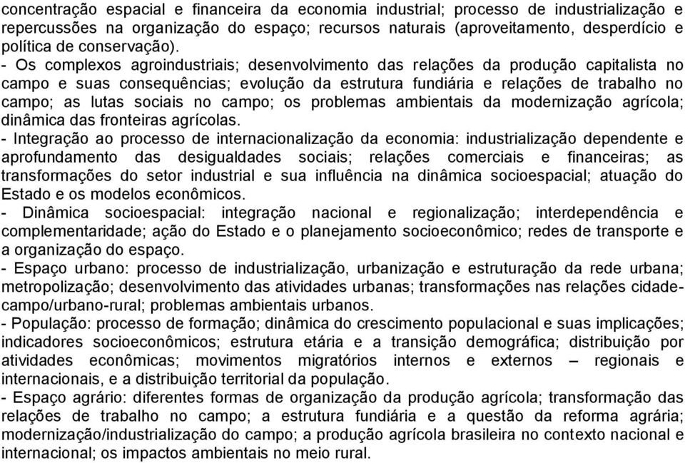 - Os complexos agroindustriais; desenvolvimento das relações da produção capitalista no campo e suas consequências; evolução da estrutura fundiária e relações de trabalho no campo; as lutas sociais