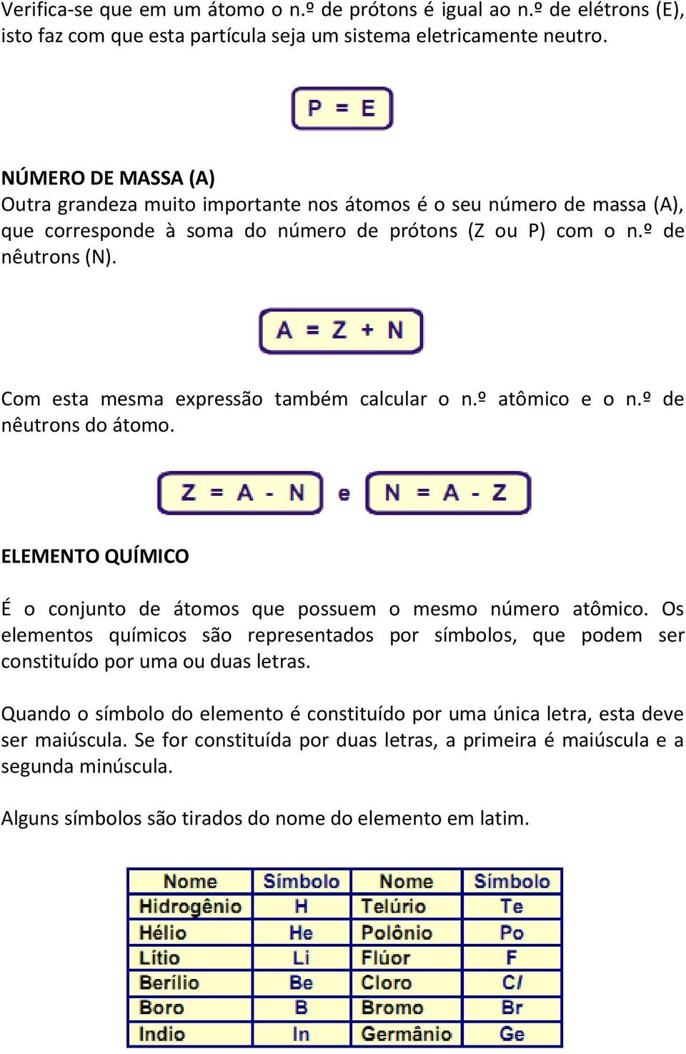 Com esta mesma expressão também calcular o n.º atômico e o n.º de nêutrons do átomo. ELEMENTO QUÍMICO É o conjunto de átomos que possuem o mesmo número atômico.