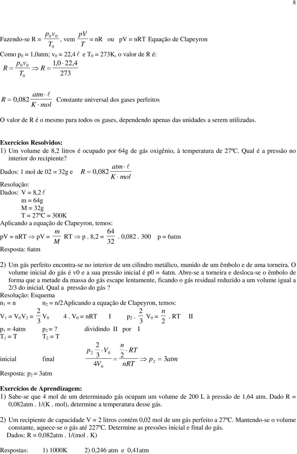 Exercícios Resolvidos: 1) Um volume de 8, litros é ocupado por 64g de gás oxigênio, à temperatura de 7ºC. Qual é a pressão no interior do recipiente?