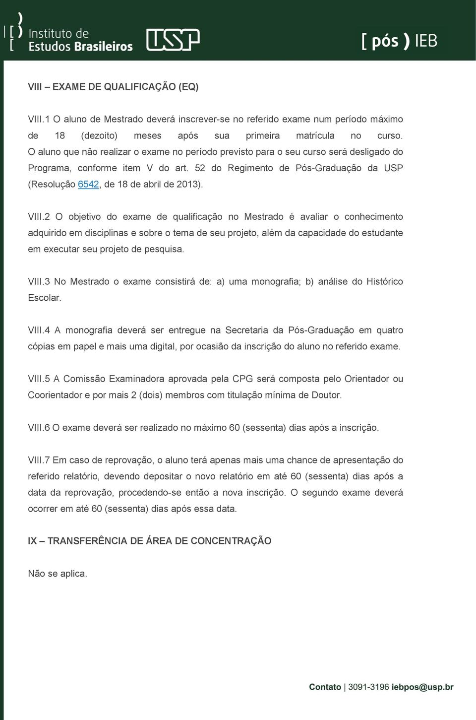 52 do Regimento de Pós-Graduação da USP (Resolução 6542, de 18 de abril de 2013). VIII.