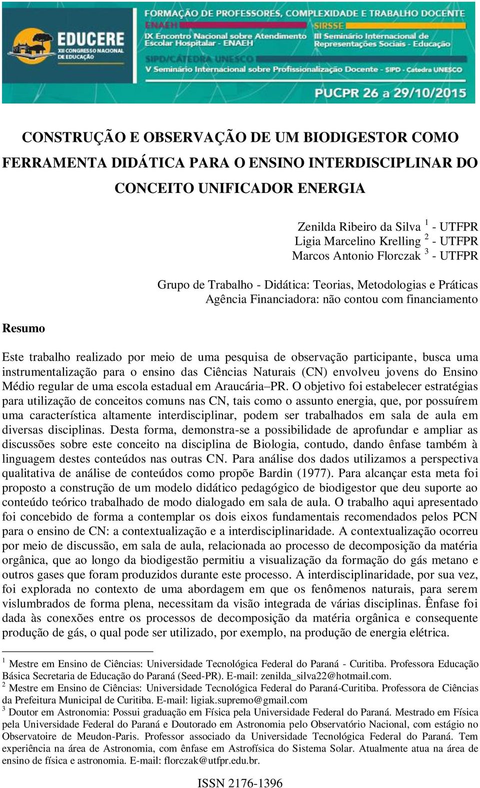 pesquisa de observação participante, busca uma instrumentalização para o ensino das Ciências Naturais (CN) envolveu jovens do Ensino Médio regular de uma escola estadual em Araucária PR.