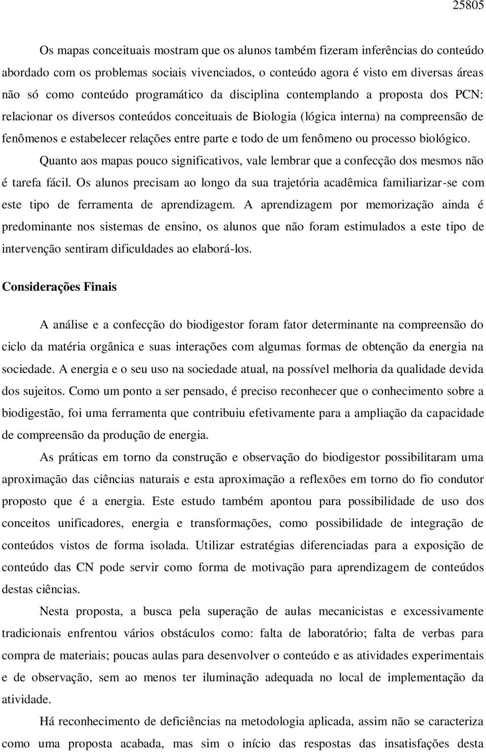 todo de um fenômeno ou processo biológico. Quanto aos mapas pouco significativos, vale lembrar que a confecção dos mesmos não é tarefa fácil.