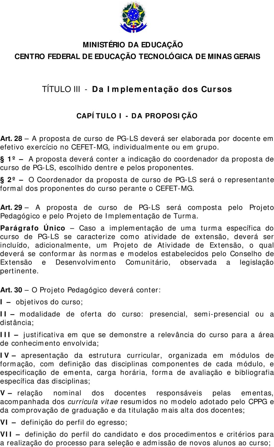 2º O Coordenador da proposta de curso de PG-LS será o representante formal dos proponentes do curso perante o CEFET-MG. Art.