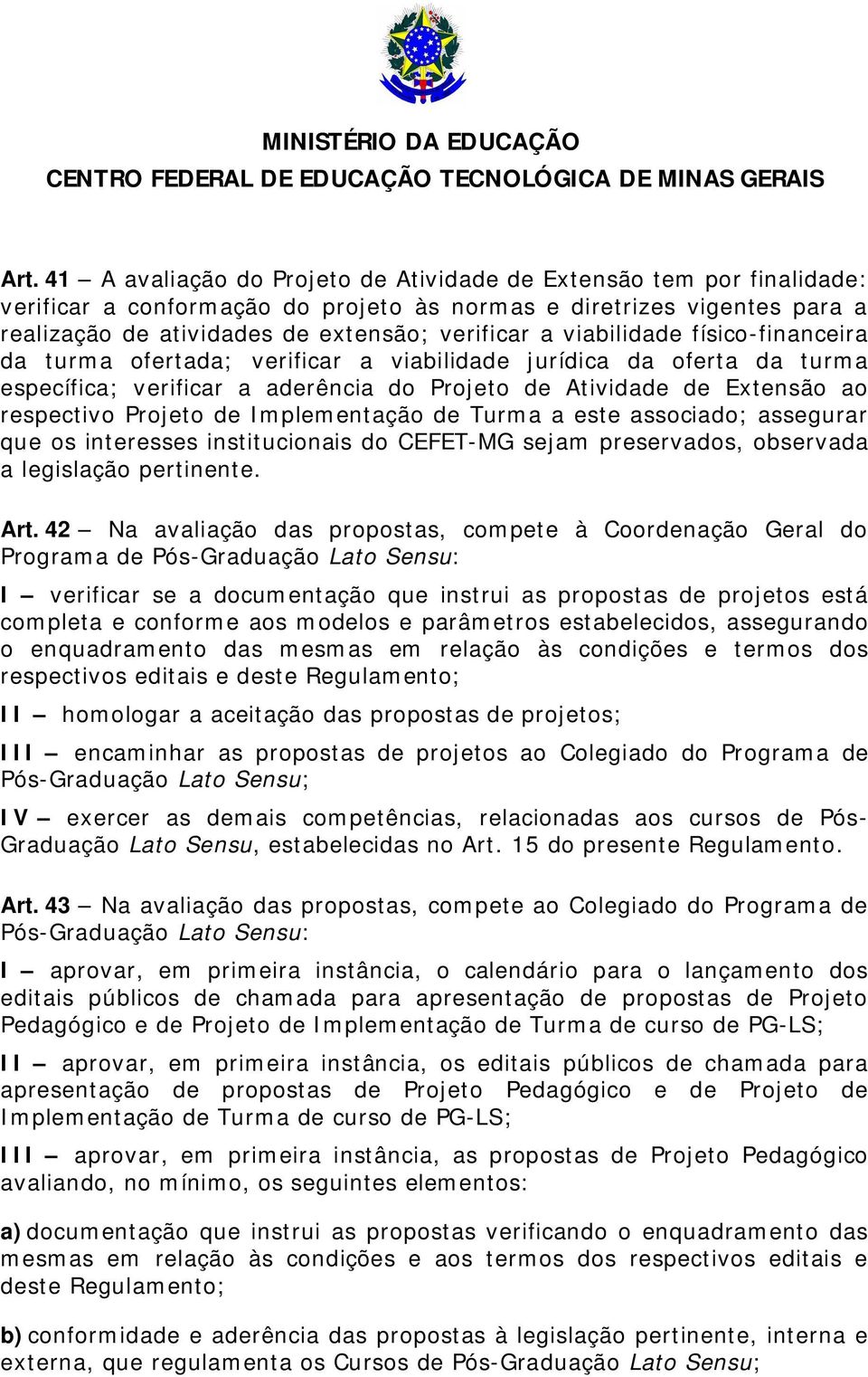 Implementação de Turma a este associado; assegurar que os interesses institucionais do CEFET-MG sejam preservados, observada a legislação pertinente. Art.