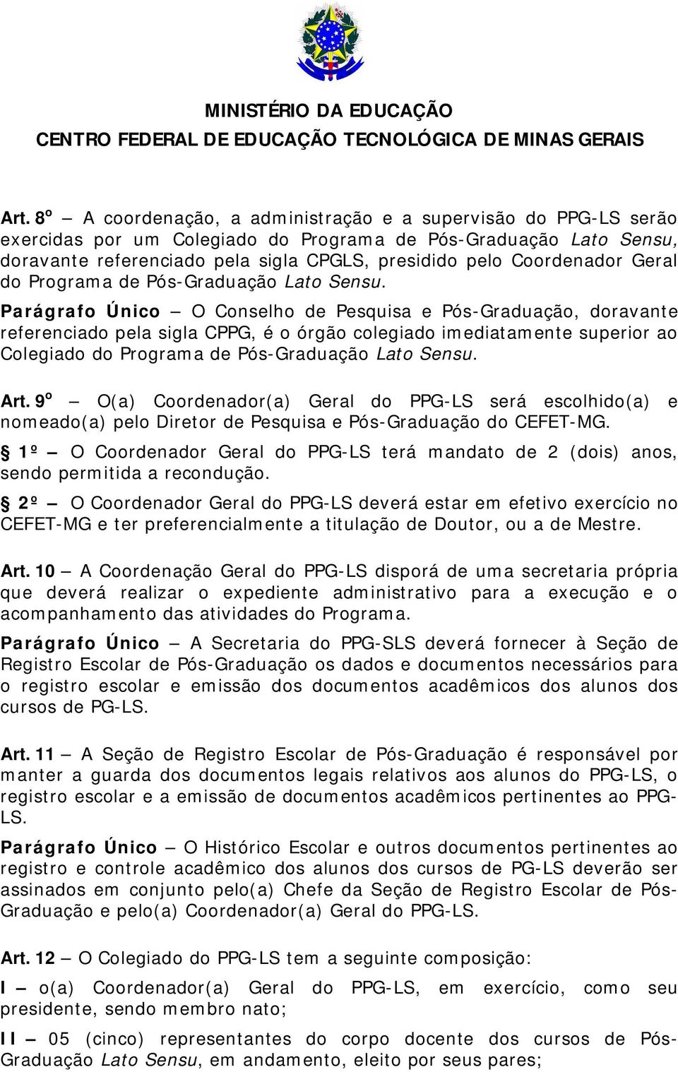 Parágrafo Único O Conselho de Pesquisa e Pós-Graduação, doravante referenciado pela sigla CPPG, é o órgão colegiado imediatamente superior ao Colegiado do Programa de Pós-Graduação Lato Sensu. Art.